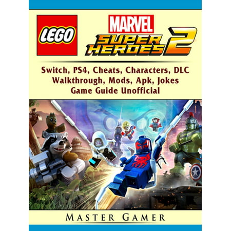 Lego Marvel Super Heroes 2, Switch, PS4, Cheats, Characters, DLC, Walkthrough, Mods, Apk, Jokes, Game Guide Unofficial -