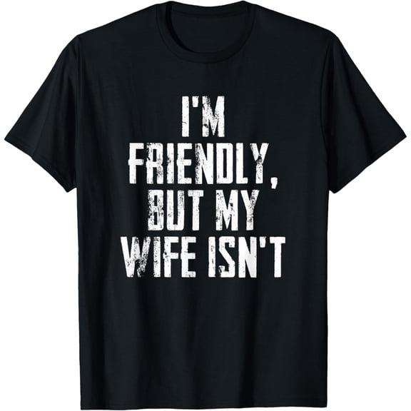 I'm Friendly But My Wife Isn't Vintage T-Shirt unisex T-Shirt