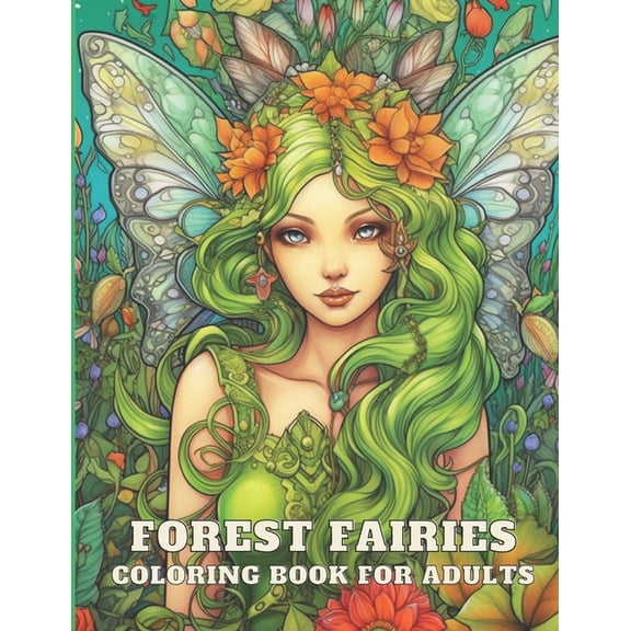 Forest Fairies Coloring Book For Adults: 100 Magical Flower Fairies Illustrations for Relaxation and Mindfulness, (Paperback)