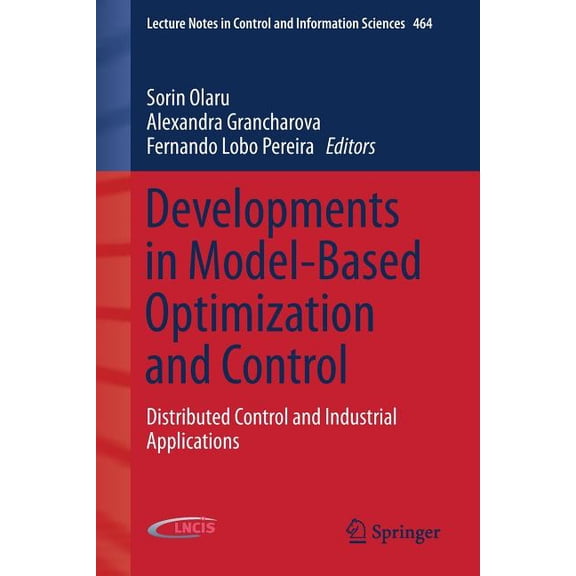 Lecture Notes in Control and Information Developments in Model-Based Optimization and Control: Distributed Control and Industrial Applications, Book 464, (Paperback)