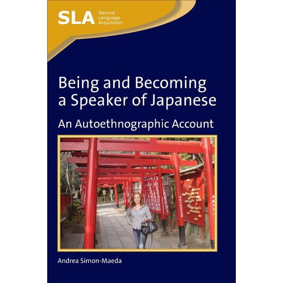 Second Language Acquisition Being and Becoming a Speaker of Japanepb: An Autoethnographic Account, Book 53, (Paperback)