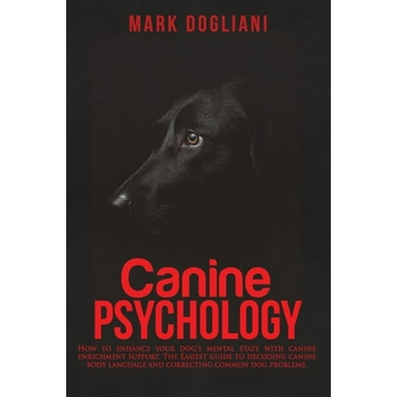 Pre-Owned Canine Psychology: How to enhance your dog's mental state with canine enrichment support. The Easiest guide to decoding canine body langu