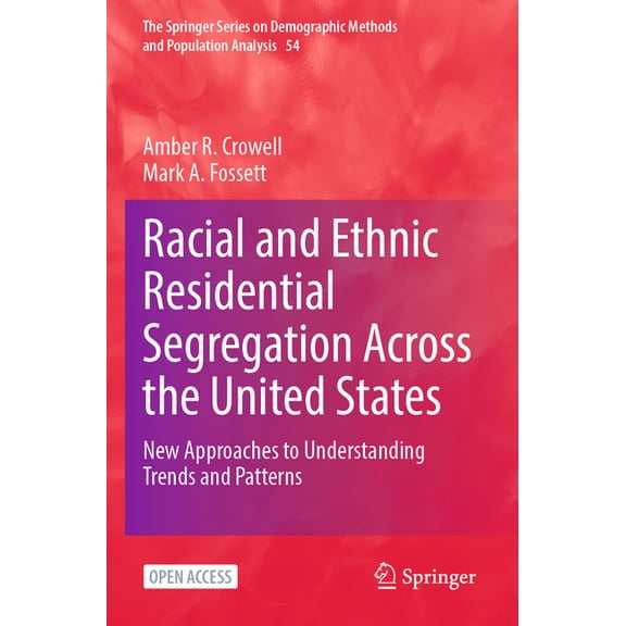 Racial and Ethnic Residential Segregation Across the United States: New Approaches to Understanding Trends and Patterns, (Paperback)