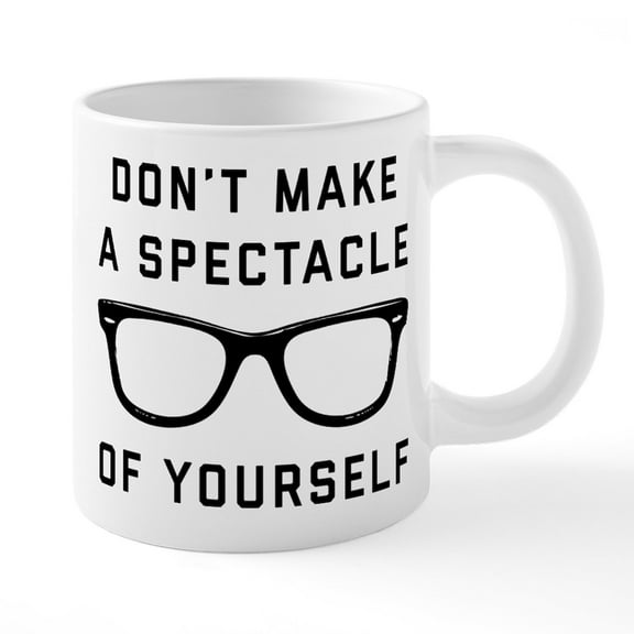CafePress - Don't Make A Spectacle Of Y - 20 Oz White Ceramic Mega Mug