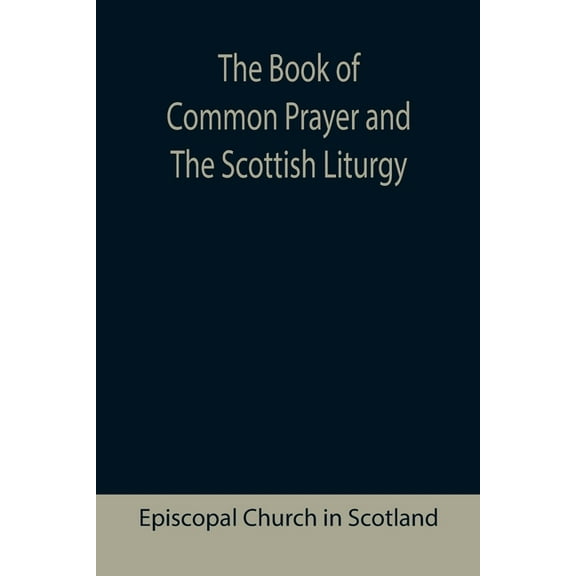 The Book of Common Prayer and The Scottish Liturgy, (Paperback)