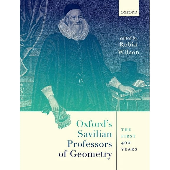 Oxford's Savilian Professors of Geometry: The First 400 Years, (Hardcover)