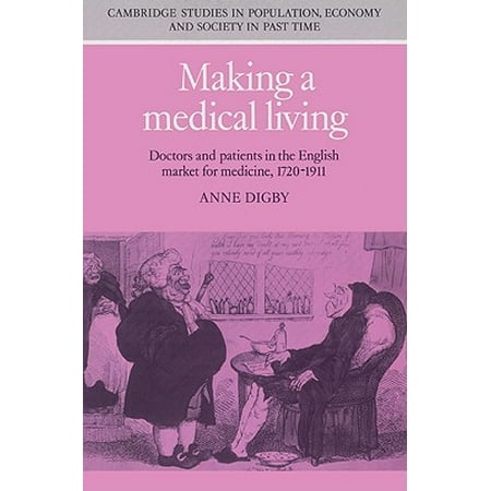 Making a Medical Living : Doctors and Patients in the English Market for Medicine, 1720