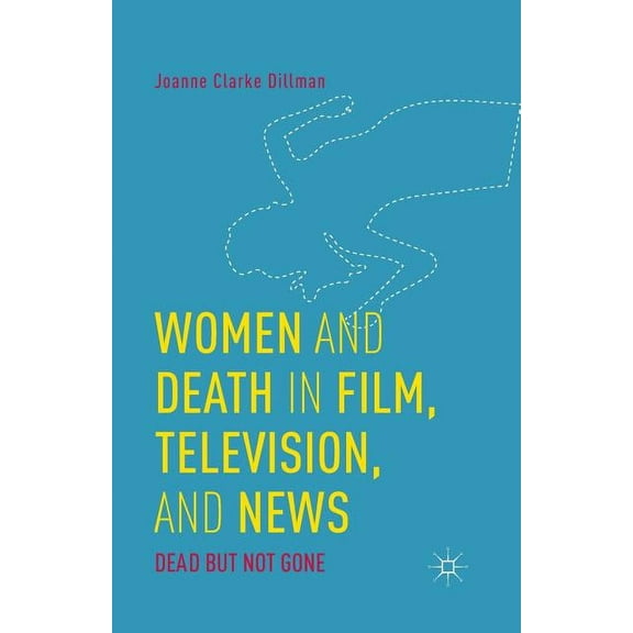Women and Death in Film, Television, and News: Dead But Not Gone, (Paperback)