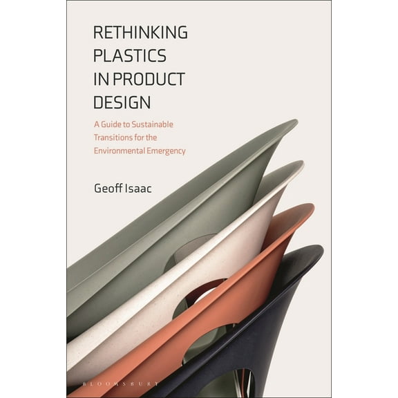 Rethinking Plastics in Product Design: A Guide to Sustainable Transitions for the Environmental Emergency, (Hardcover)