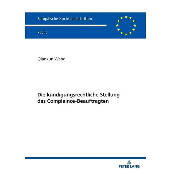Europäische Hochschulschriften Recht: Die kuendigungsrechtliche Stellung des Complaince-Beauftragten (Paperback)