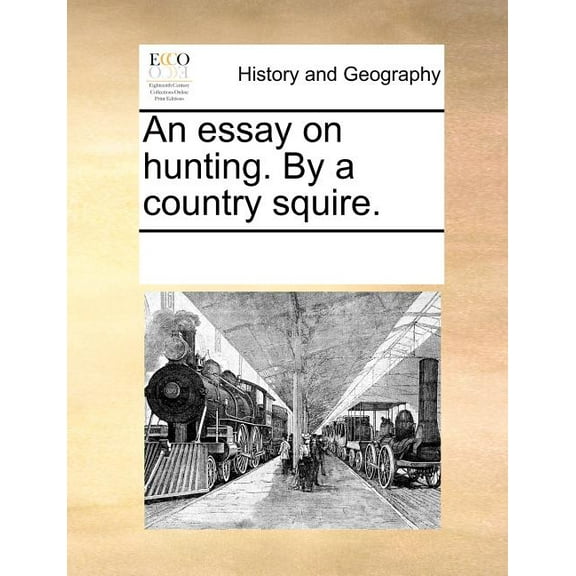 An Essay on Hunting. by a Country Squire.