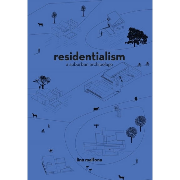 Residentialism: A Suburban Archipelago, (Paperback)