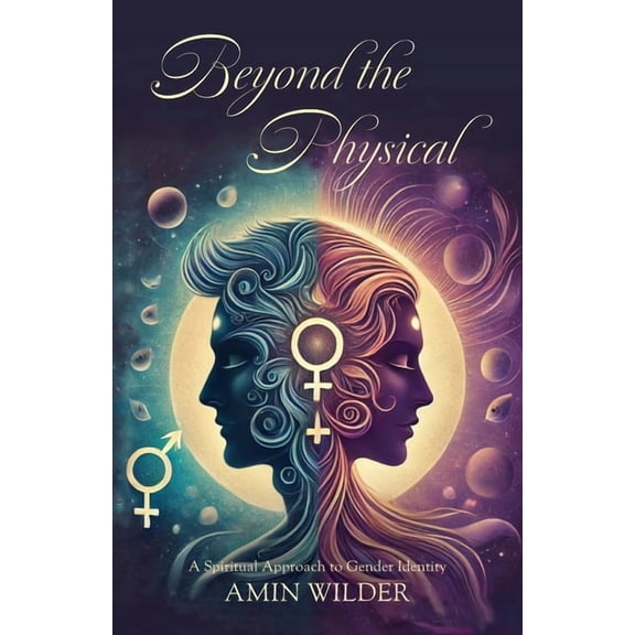 Beyond the Physical: A Spiritual Approach to Gender Identity, (Paperback)