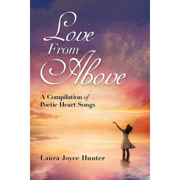 Love from Above : A Compilation of Poetic Heart Songs