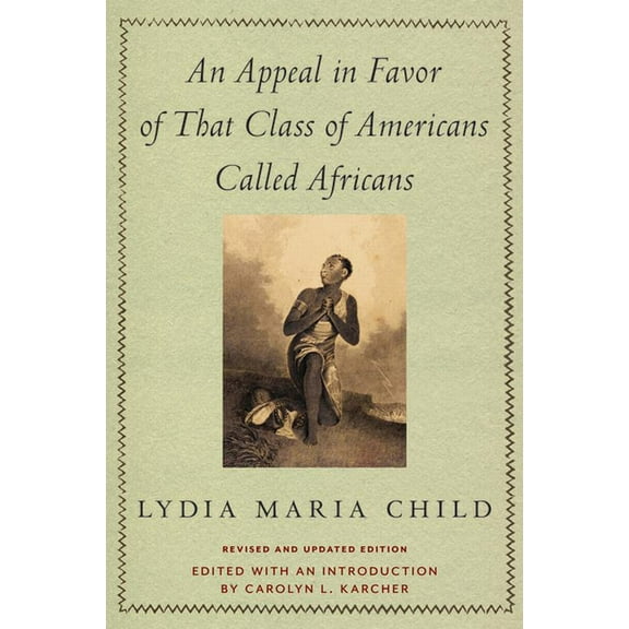 An Appeal in Favor of That Class of Americans Called Africans: Revised and Updated Edition, (Paperback)