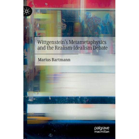 Wittgenstein's Metametaphysics and the Realism-Idealism Debate, (Hardcover)