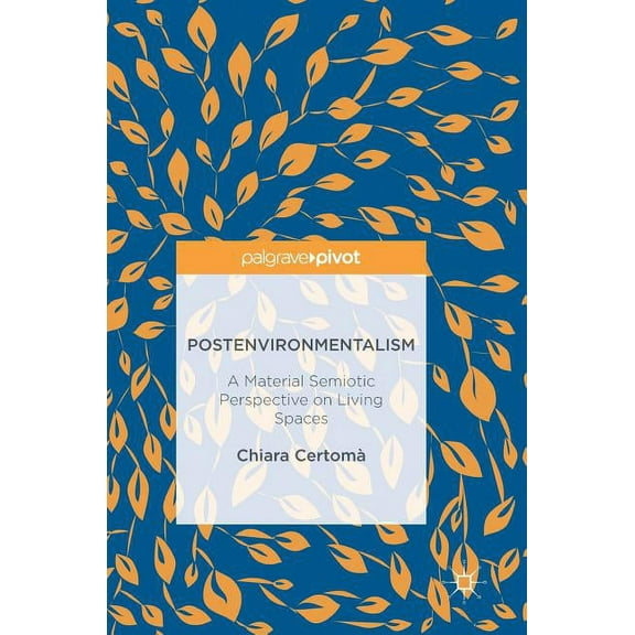 Postenvironmentalism: A Material Semiotic Perspective on Living Spaces, (Hardcover)