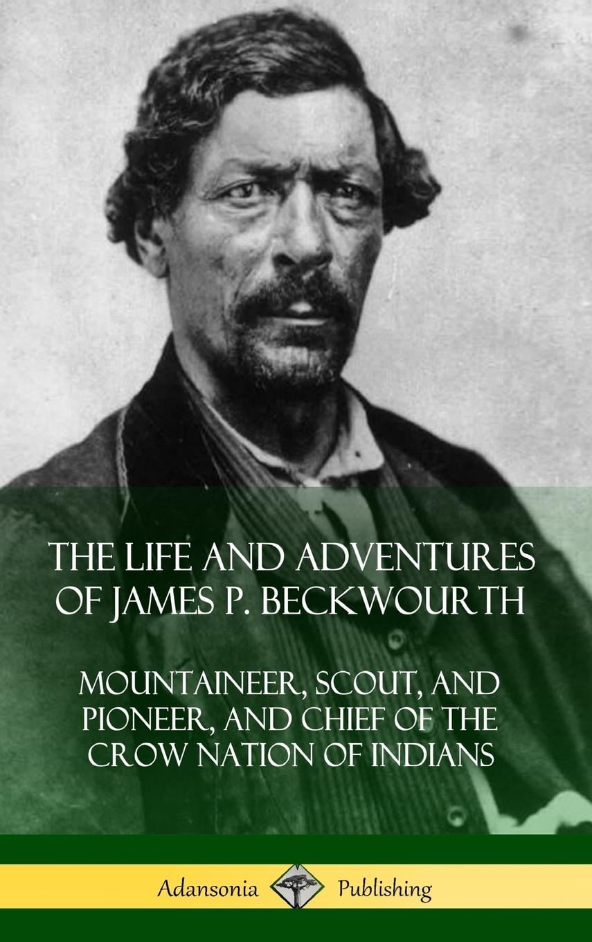 The Life and Adventures of James P. Beckwourth Mountaineer, Scout
