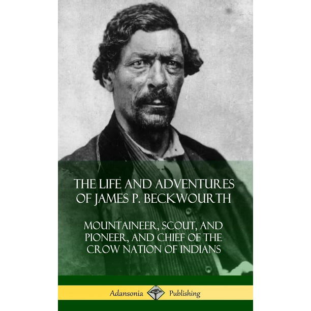 The Life and Adventures of James P. Beckwourth : Mountaineer, Scout ...