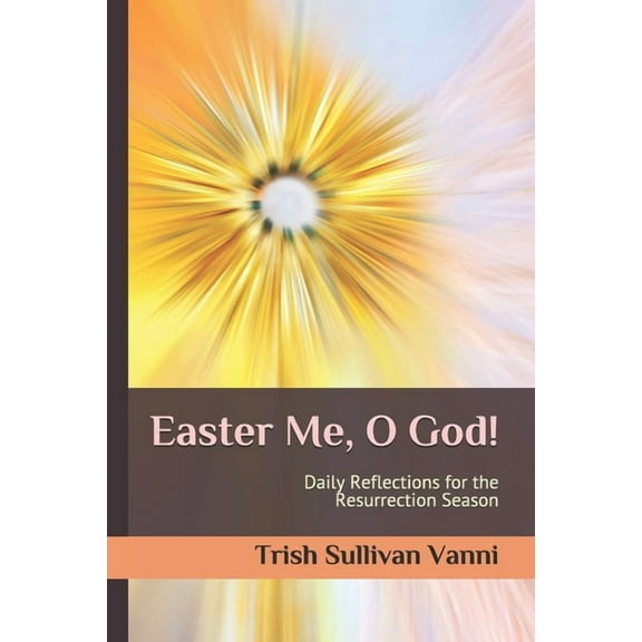 Easter Me, O God!: Daily Reflections for the Resurrection Season (Paperback)