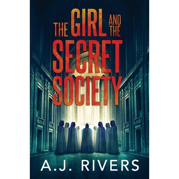 The Girl and the Secret Society (Paperback) by A J Rivers
