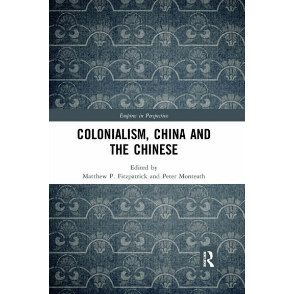Empires in Perspective Colonialism, China and the Chinese: Amidst Empires, (Paperback)