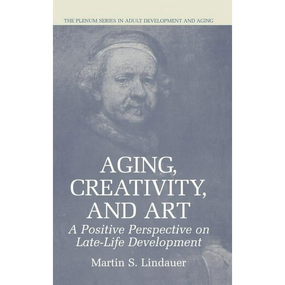 The Springer Adult Development and Aging Aging, Creativity and Art: A Positive Perspective on Late-Life Development, (Hardcover)