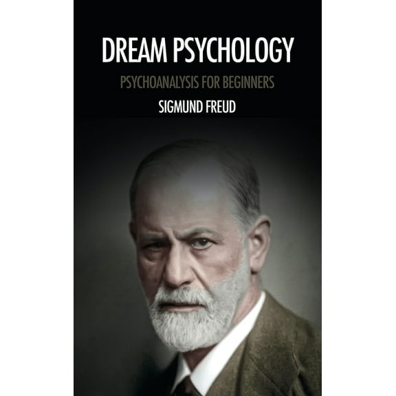 Dream psychology: Psychoanalysis for beginners, (Hardcover)