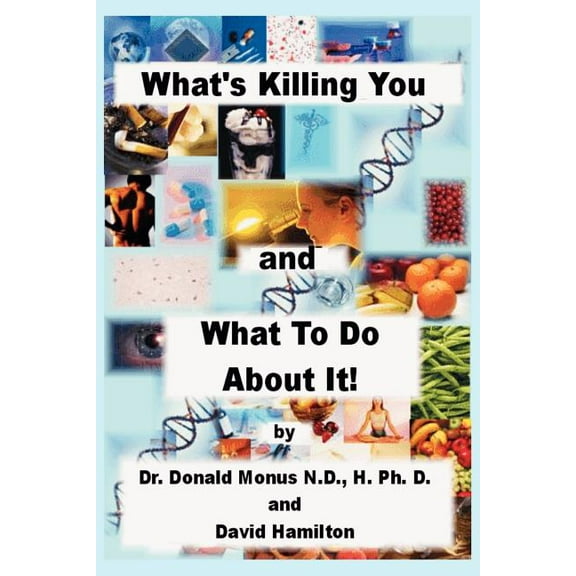 What's Killing You and What to Do about It!, (Paperback)