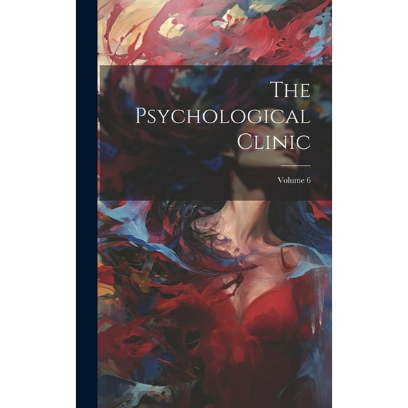 The Psychological Clinic; Volume 6 (Hardcover)