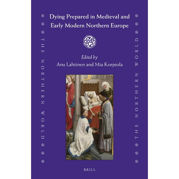 Northern World Dying Prepared in Medieval and Early Modern Northern Europe, Book 82, (Hardcover)