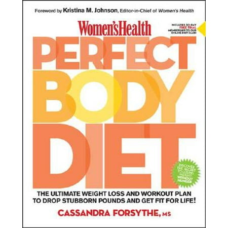 Women's Health Perfect Body Diet : The Ultimate Weight Loss and Workout Plan to Drop Stubborn Pounds and Get Fit for