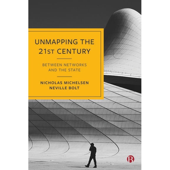 Unmapping the 21st Century: Between Networks and the State, (Hardcover)