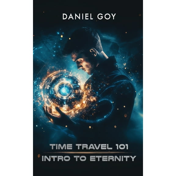 Time Travel Time Travel 101: Intro To Eternity, Book 1, (Paperback)