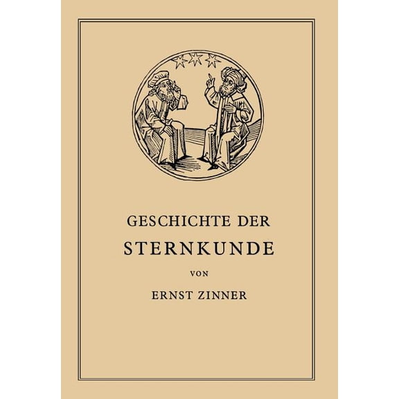 Die Geschichte Der Sternkunde: Von Den Ersten AnfÃ¤ngen Bis ƶur Gegenwart, (Paperback)