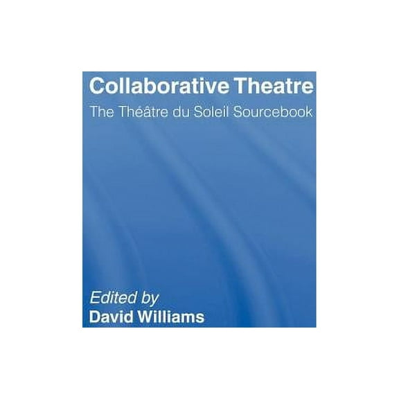 Theatre Studies Collaborative Theatre: Le Theatre du Soleil, (Hardcover)