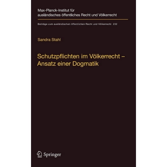 BeitrÃ¤ge Zum AuslÃ¤ndischen Ãffentlichen Schutzpflichten Im VÃ¶lkerrecht - Ansatz Einer Dogmatik: Ein Beitrag Zu Grund, Inhalt Und Grenzen Der VÃ¶lkerrechtlichen S, Book 232, (Hardcover)