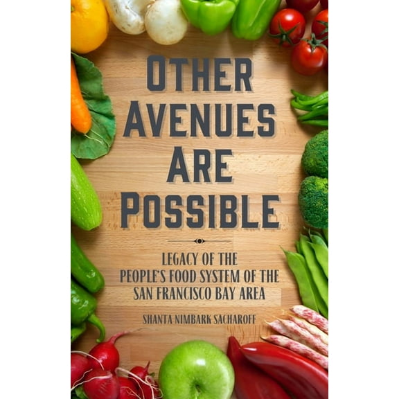 Other Avenues Are Possible: Legacy of the People's Food System of the San Francisco Bay Area, (Paperback)