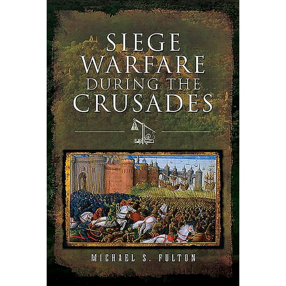 Siege Warfare During the Crusades (Hardcover)