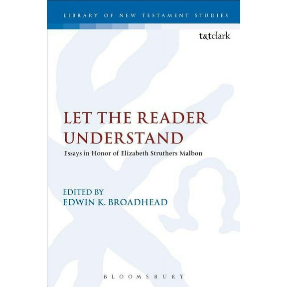Library of New Testament Studies Let the Reader Understand: Essays in Honor of Elizabeth Struthers Malbon, Book 583, (Hardcover)