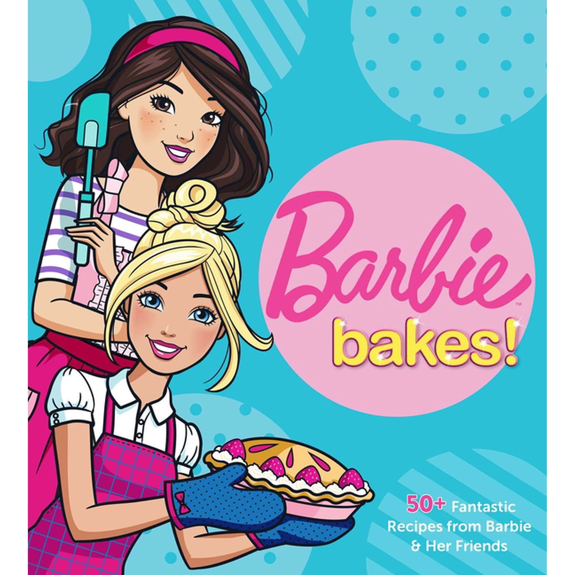 Barbie Bakes: 50+ Fantastic Recipes from Barbie & Her Friends, (Hardcover)