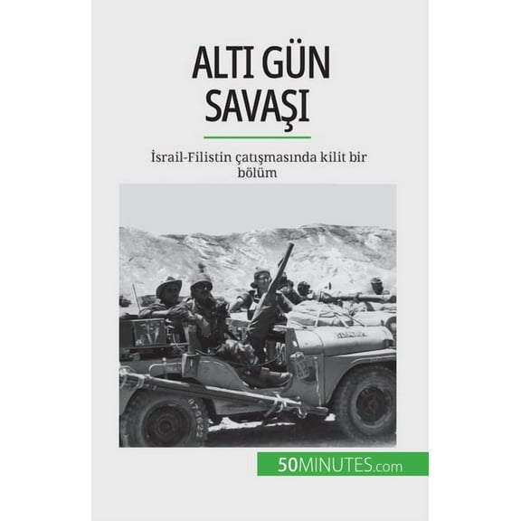 Altı Gün Savaşı: İsrail-Filistin çatışmasında kilit bir bölüm (Paperback)