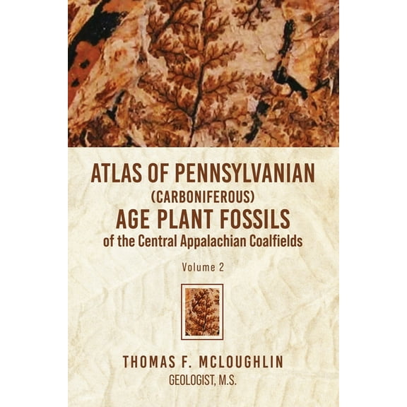 Atlas Of Pennsylvanian (Carboniferous) Age Plant Fossils of the Central Appalachian Coalfields: Volume 2, (Paperback)