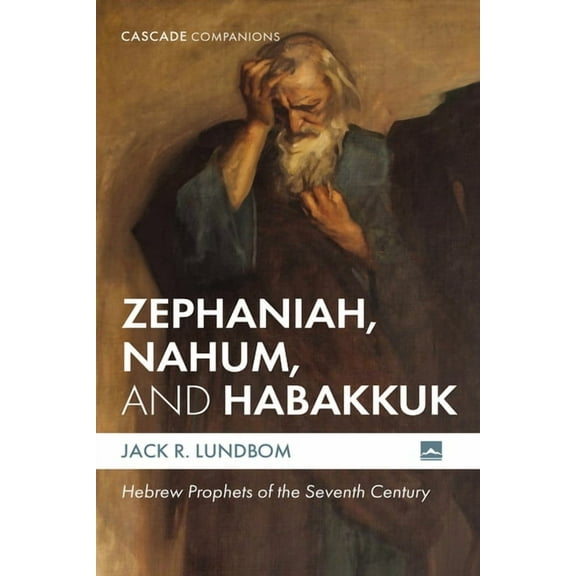 Cascade Companions Zephaniah, Nahum, and Habakkuk: Hebrew Prophets of the Seventh Century, (Hardcover)