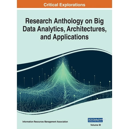 Research Anthology on Big Data Analytics Research Anthology on Big Data Analytics Architectures and Applications VOL 3 Book 3 (Hardcover)
