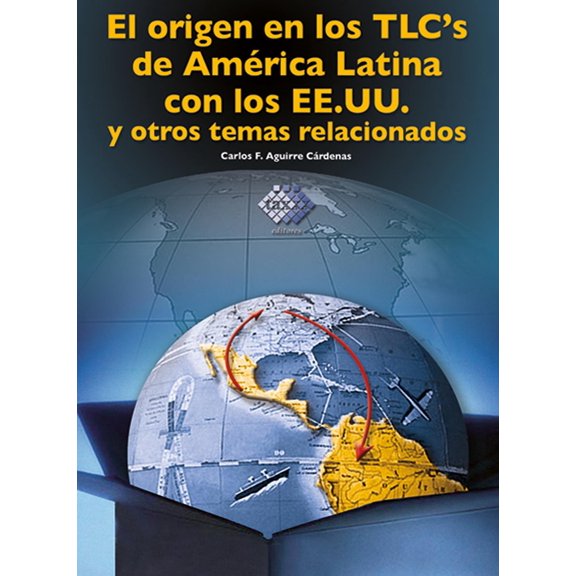 El Origen en los TlcÂ´s de América Latina Tax Editores Unidos 9786074400373