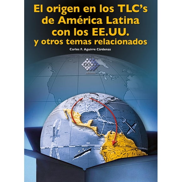 El Origen en los TlcÂ´s de América Latina Tax Editores Unidos 9786074400373