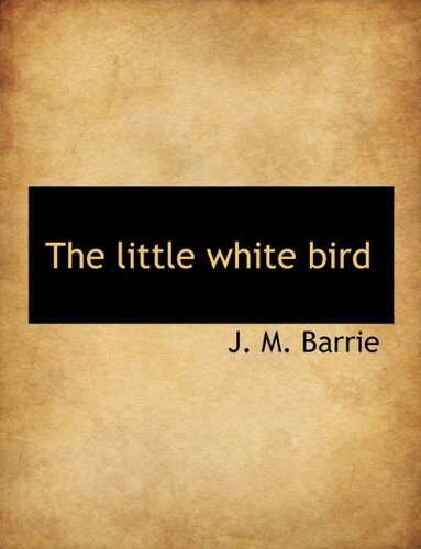The little white bird Hardcover 111605390X 9781116053906 J. M. Barrie
