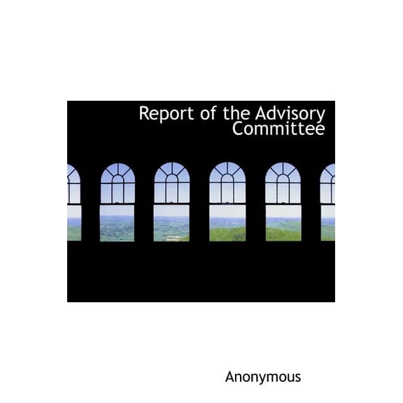 Report of the Advisory Committee (Hardcover)