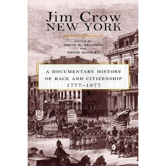 Jim Crow New York: A Documentary History of Race and Citizenship, 1777-1877, (Paperback)